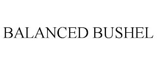 BALANCED BUSHEL trademark