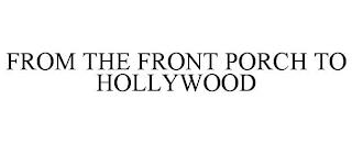 FROM THE FRONT PORCH TO HOLLYWOOD trademark