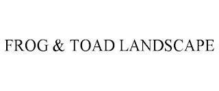 FROG & TOAD LANDSCAPE trademark