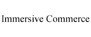 IMMERSIVE COMMERCE trademark