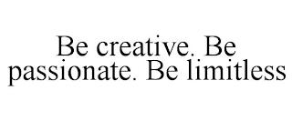 BE CREATIVE. BE PASSIONATE. BE LIMITLESS trademark