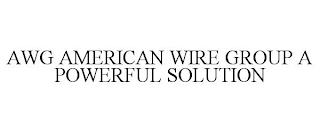 AWG AMERICAN WIRE GROUP A POWERFUL SOLUTION trademark