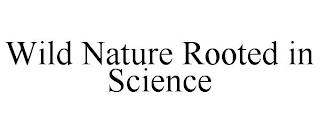 WILD NATURE ROOTED IN SCIENCE trademark