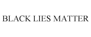 BLACK LIES MATTER trademark