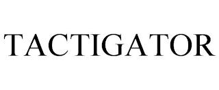 TACTIGATOR trademark