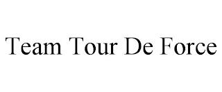 TEAM TOUR DE FORCE trademark