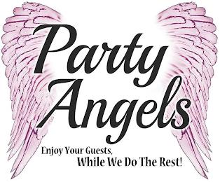 PARTY ANGELS ENJOY YOUR GUESTS, WHILE WE DO THE REST! trademark