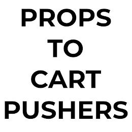 PROPS TO CART PUSHERS trademark