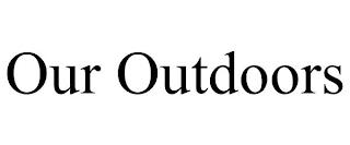 OUR OUTDOORS trademark