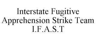 INTERSTATE FUGITIVE APPREHENSION STRIKE TEAM I.F.A.S.T trademark