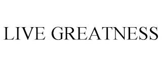 LIVE GREATNESS trademark