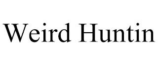 WEIRD HUNTIN trademark