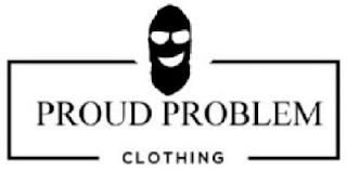 PROUD PROBLEM CLOTHING trademark