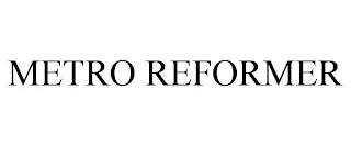 METRO REFORMER trademark