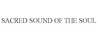 SACRED SOUND OF THE SOUL trademark