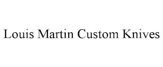 LOUIS MARTIN CUSTOM KNIVES trademark