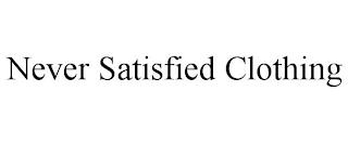 NEVER SATISFIED CLOTHING trademark