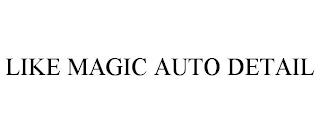 LIKE MAGIC AUTO DETAIL trademark