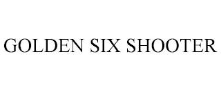 GOLDEN SIX SHOOTER trademark