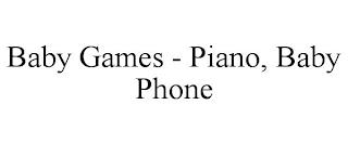 BABY GAMES - PIANO, BABY PHONE trademark