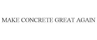 MAKE CONCRETE GREAT AGAIN trademark