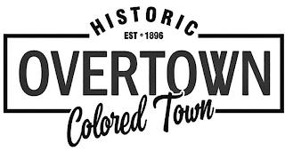 HISTORIC OVERTOWN COLORED TOWN EST ° 1896 trademark