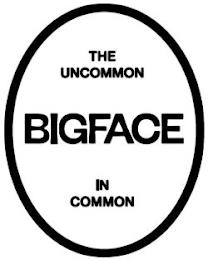 THE UNCOMMON BIGFACE IN COMMON trademark