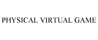 PHYSICAL VIRTUAL GAME trademark