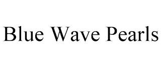 BLUE WAVE PEARLS trademark