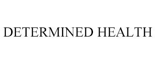 DETERMINED HEALTH trademark