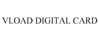 VLOAD DIGITAL CARD trademark