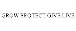 GROW PROTECT GIVE LIVE trademark