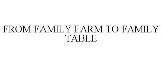 FROM FAMILY FARM TO FAMILY TABLE trademark