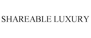 SHAREABLE LUXURY trademark