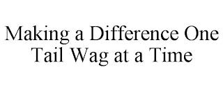 MAKING A DIFFERENCE ONE TAIL WAG AT A TIME trademark