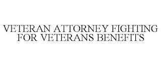 VETERAN ATTORNEY FIGHTING FOR VETERANS BENEFITS trademark