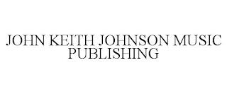 JOHN KEITH JOHNSON MUSIC PUBLISHING trademark