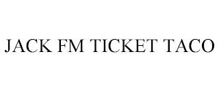 JACK FM TICKET TACO trademark