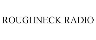 ROUGHNECK RADIO trademark