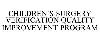 CHILDREN'S SURGERY VERIFICATION QUALITY IMPROVEMENT PROGRAM trademark