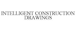 INTELLIGENT CONSTRUCTION DRAWINGS trademark