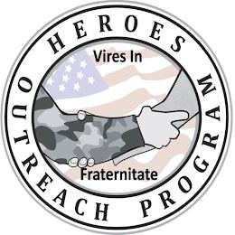 HEROES OUTREACH PROGRAM VIRES IN FRATERNITATE trademark