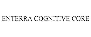 ENTERRA COGNITIVE CORE trademark