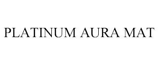 PLATINUM AURA MAT trademark