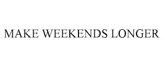 MAKE WEEKENDS LONGER trademark