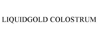 LIQUIDGOLD COLOSTRUM trademark