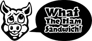 WHAT THE HAM SANDWICH! trademark