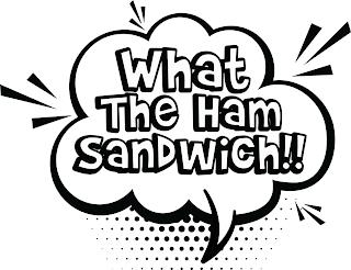 WHAT THE HAM SANDWICH!! trademark