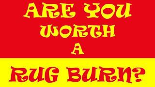 ARE YOU WORTH A RUG BURN? trademark