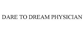 DARE TO DREAM PHYSICIAN trademark